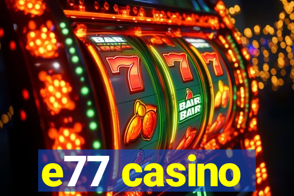 e77 casino